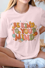 Load image into Gallery viewer, Be Kind to Your Mind, Positive Quote Graphic Tee
