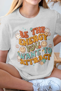 Be The Energy, You Want to Attract, Graphic Tee