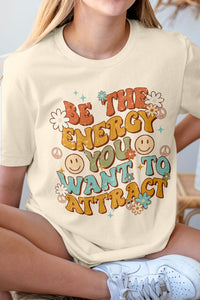 Be The Energy, You Want to Attract, Graphic Tee